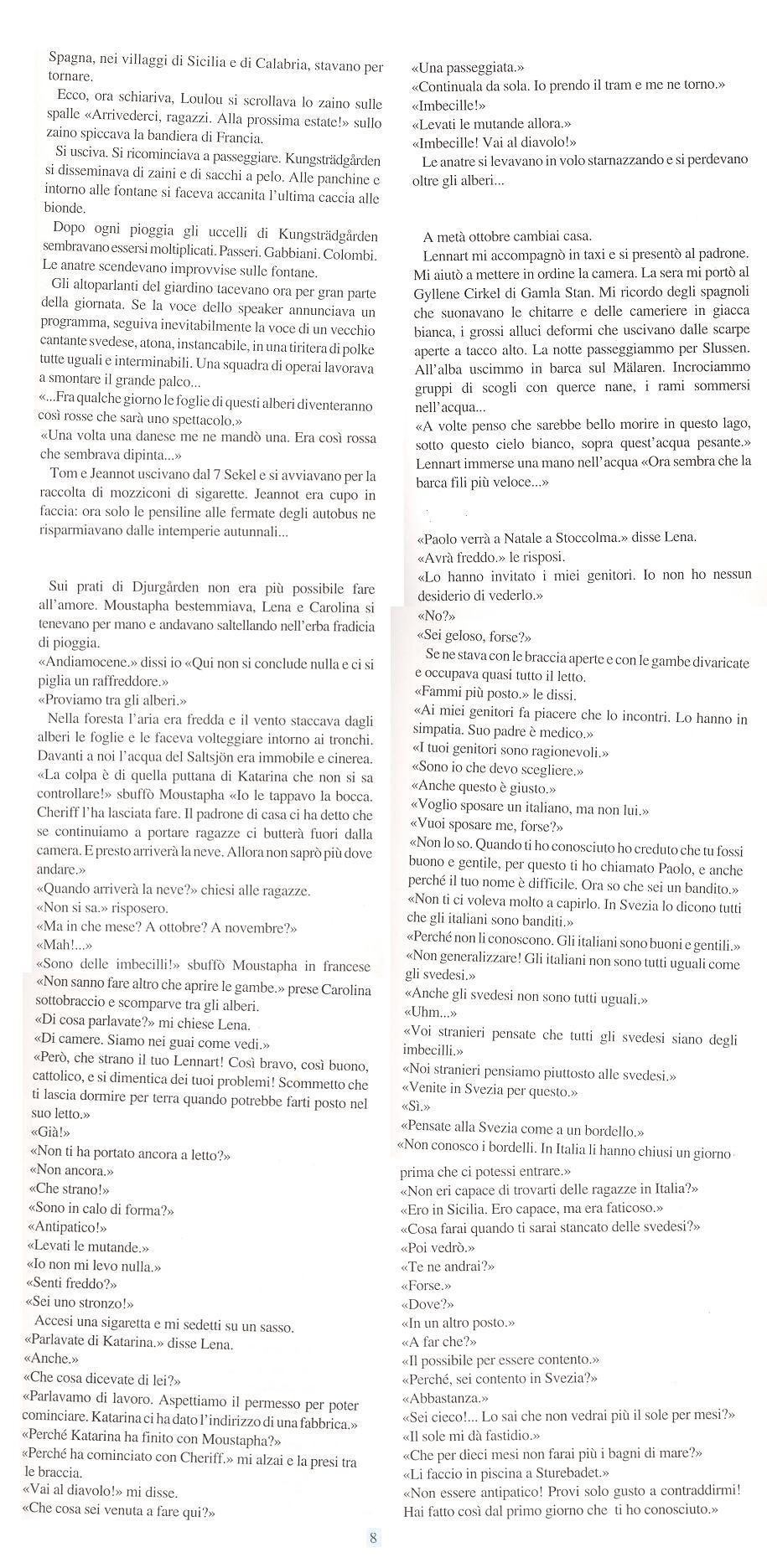 Finchè il tronco s'arenò,nell'isola più piccola di un arcipelago